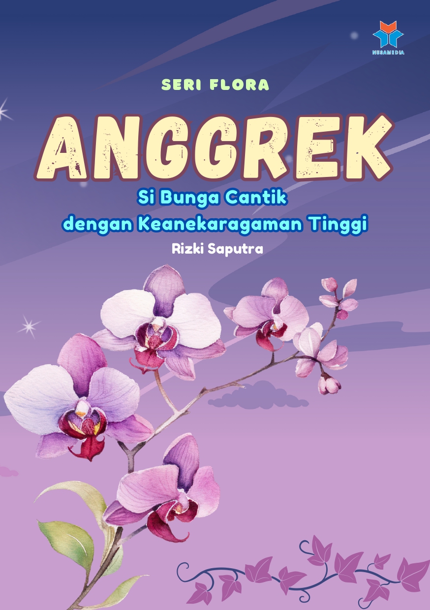 Seri Flora Anggrek Si Bunga Cantik dengan Keanekaragaman Tinggi